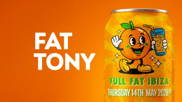 FAT TONY PRESENTS FULL FAT IBIZA