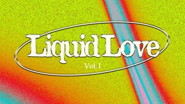 Liquid Love Vol. I