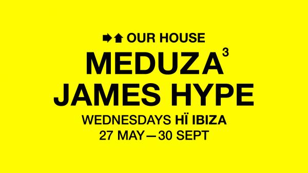 MEDUZA & James Hype Present OUR HOUSE - OPENING PARTY