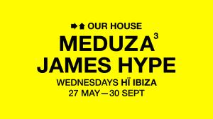 MEDUZA & James Hype Present OUR HOUSE