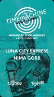 TIMEmACHINE Presents Luna City Express & Nima Gorji